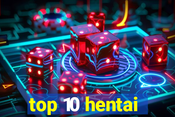 top 10 hentai